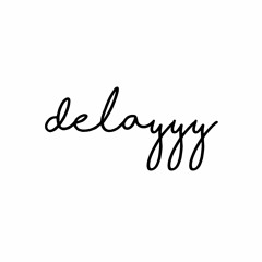 delayyy