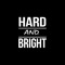 HARD AND BRIGHT