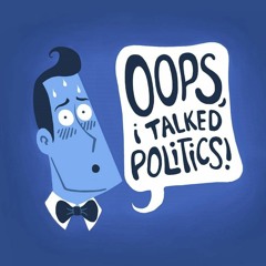 Oops, I Talked Politics!