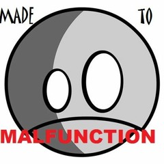 Made to Malfunction