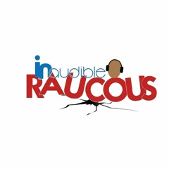 Inaudible Raucous Podcast