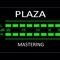 PLAZA Mastering