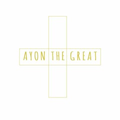 Ayon The Great