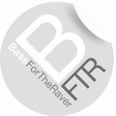 Bass For The Raver (BFTR)