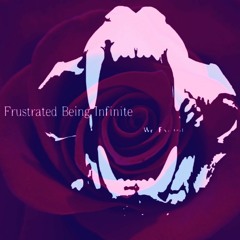 Frustrated Being Infinite.