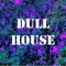 Dullhouse