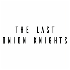 thelastonionknights