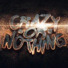 Crazy or Nothing