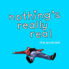 Nothing's Really Real