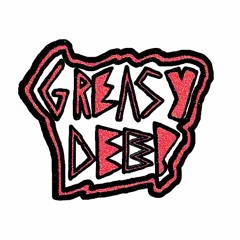 GREASY DEEP