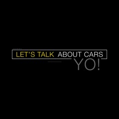 Let's Talk About Cars YO!
