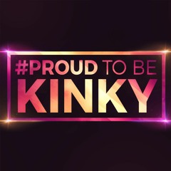 #ProudToBeKinky Podcast