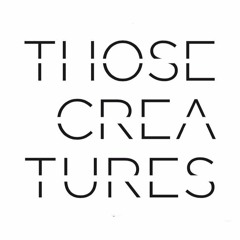 Those Creatures