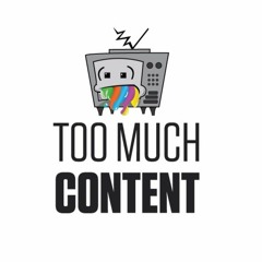 Too Much Content