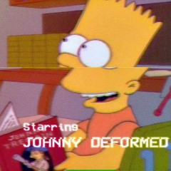 Starring JOHNNY DEFORMED as HIMSELF