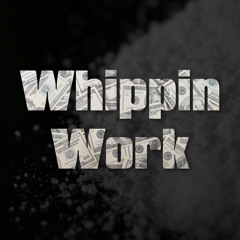 Whippin' Work