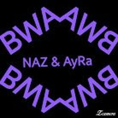 B.W.A NAZ&AyRa