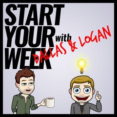 Start Your Week: With Dallas & Logan