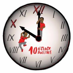 10 O'CLOCK BULLS**T