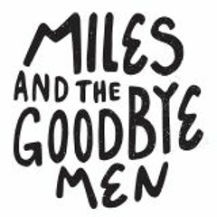 Miles & The Goodbye Men