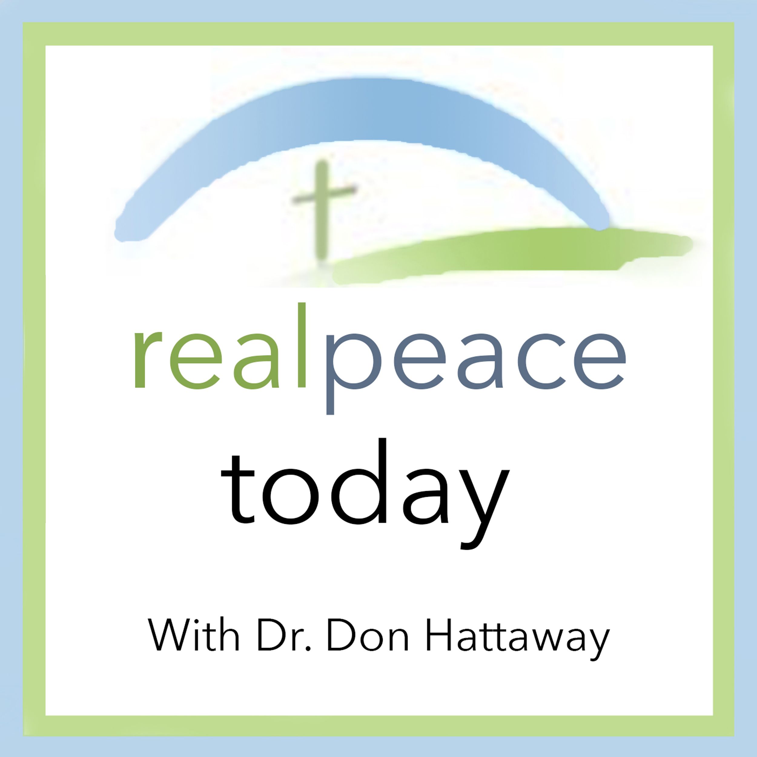 Real Peace Today with Dr. Don Hattaway