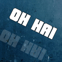 Oh Hai
