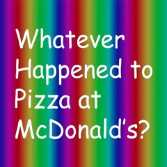 Whatever Happened to Pizza at McDonald's?
