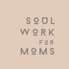 Soul Work For Moms