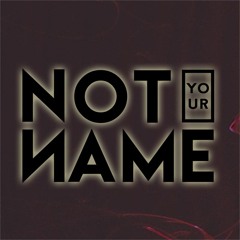 Not Your Name