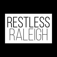Raleigh Restless