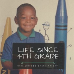 Life Since 4th Grade