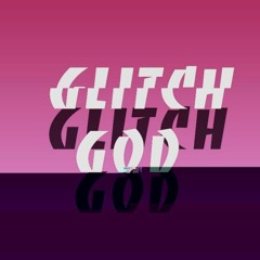 Glitch God