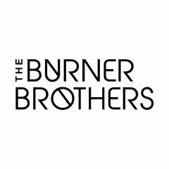 The Burner Brothers