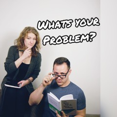 What's Your Problem?
