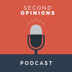 Second Opinions Podcast