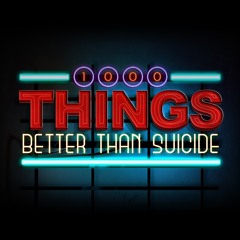 1000 Things Better Than Suicide