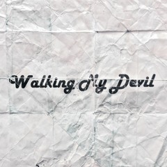 WALKING MY DEVIL