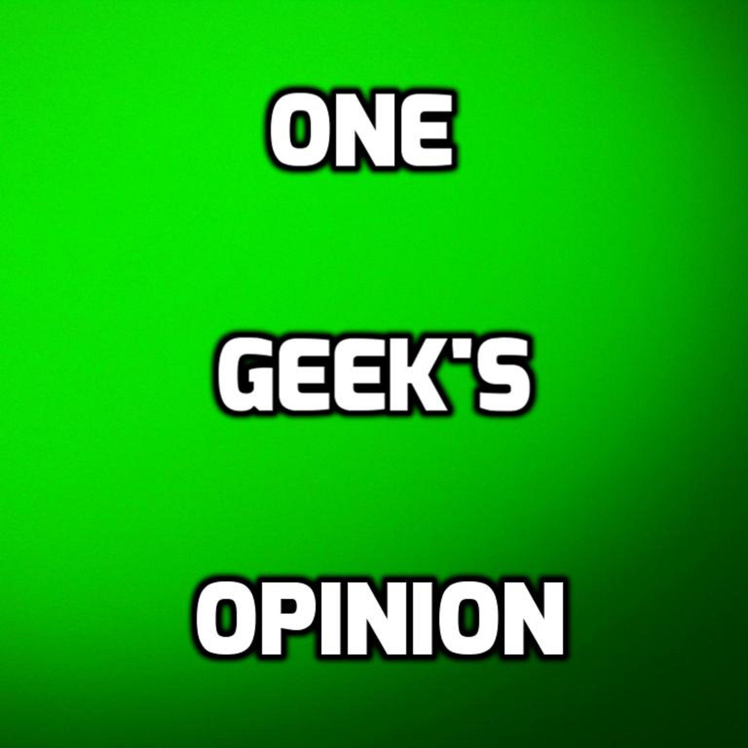 One Geek's Opinion