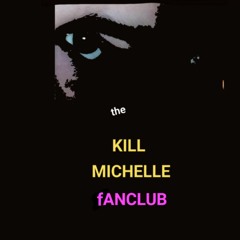 THE KILL MICHELLE fANCLUB