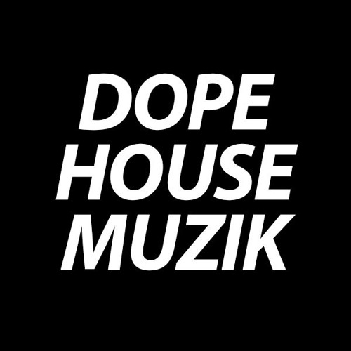 Stream Dope House Muzik music Listen to songs, albums, playlists for