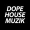 Dope House Muzik