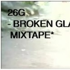 26G - BROKEN GLASS MIXTAPE 2017 (IG 26GALLDAY)