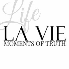 LA VIE Moments of Truth. Life Stories that Inspire
