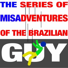 The Series Of Misadventures Of The Brazilian Guy