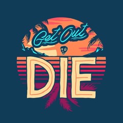 Get Out To Die