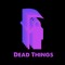 Dead Things Podcast