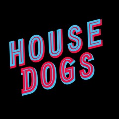 House Dogs