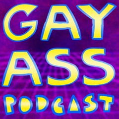 The Gay Ass Podcast