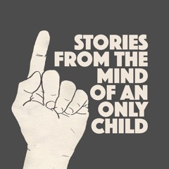 Stories From The Mind Of An Only Child