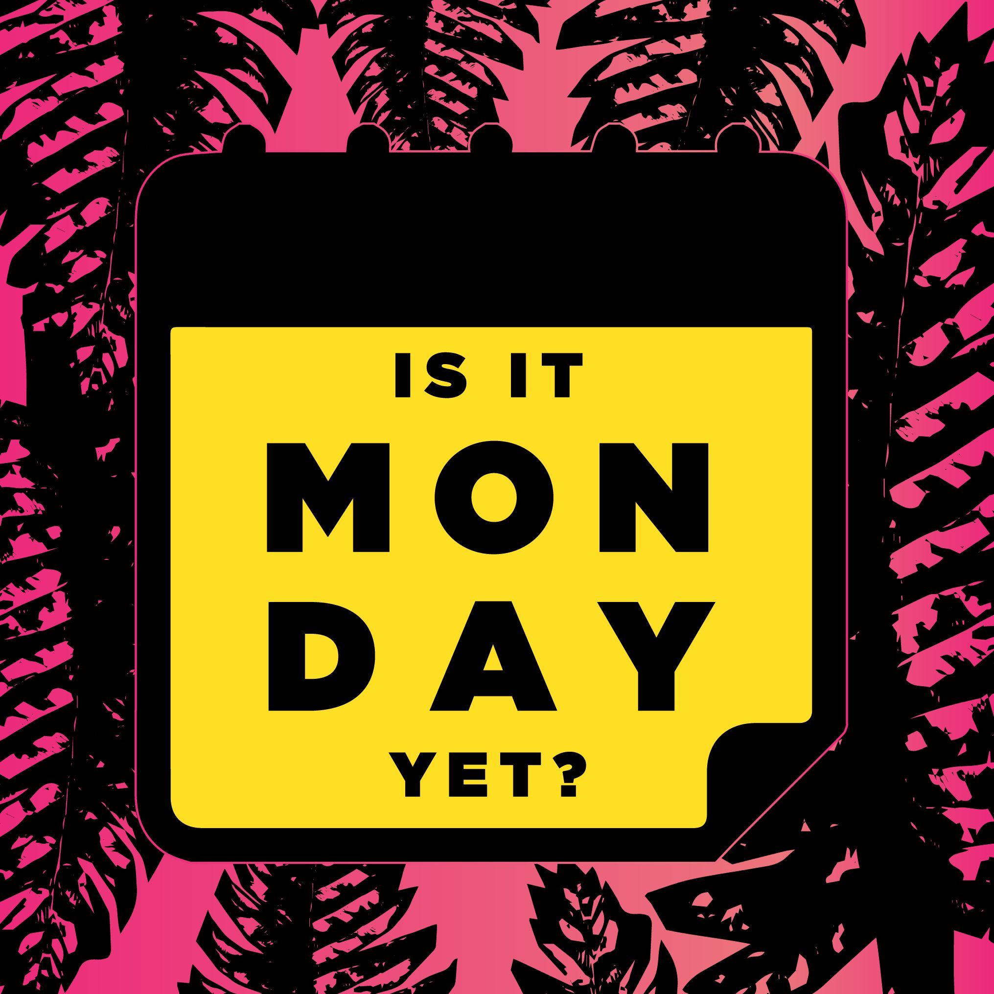 Is It Monday Yet?